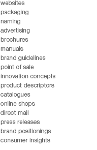 copywriting webistes packaging naming advertising brochures manuals consumer insights